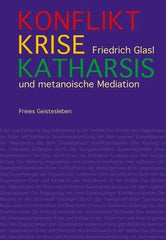 Konflikt, Krise, Katharsis und metanoische Mediation Verlag Freies Geistesleben