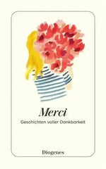 Merci - Geschichten voller Dankbarkeit - 9783257247701 Diogenes Verlag