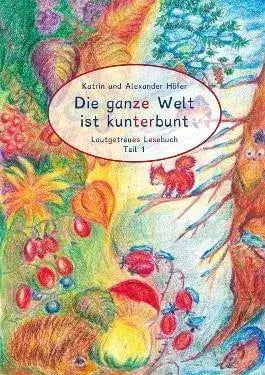 die-ganze-welt-ist-kunterbunt-lautgetreues-lesebuch-teil-1-kunstundspiel-1 - kunstundspiel 