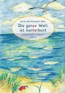 die-ganze-welt-ist-kunterbunt-lautgetreues-lesebuch-teil-2-kunstundspiel-1 - kunstundspiel 