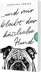 und-mir-bleibt-der-hassliche-hund-taschenbuchausgabe-kunstundspiel-1 - kunstundspiel 